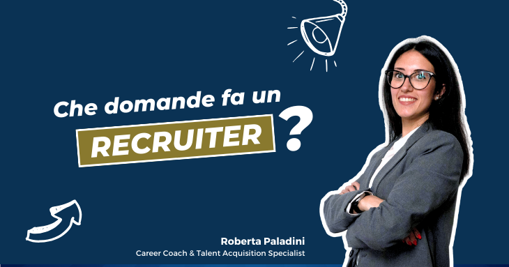 Roberta Paladino ci racconta che domande fa un recruiter durante i colloqui di lavoro