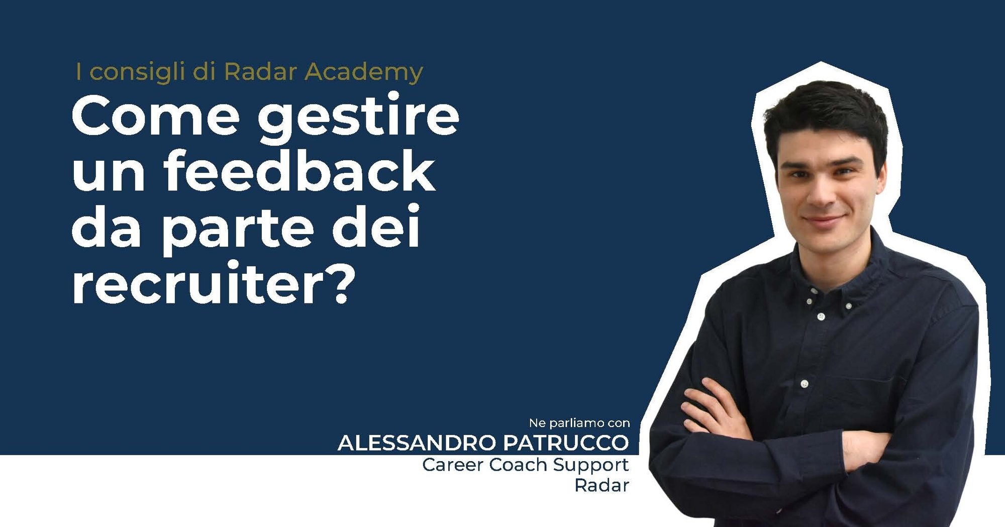 Alessandro Patrucco. Career Coach Support Radar, ci spiega come gestire un feedback da parte dei recruiter